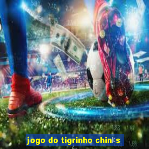 jogo do tigrinho chin锚s