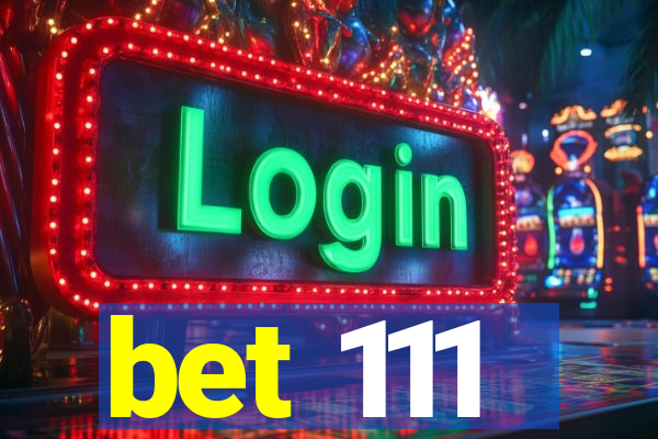 bet 111