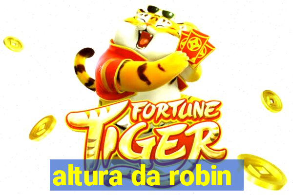 altura da robin