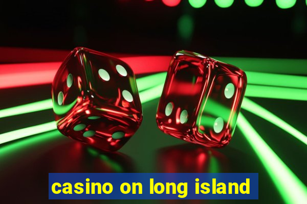 casino on long island