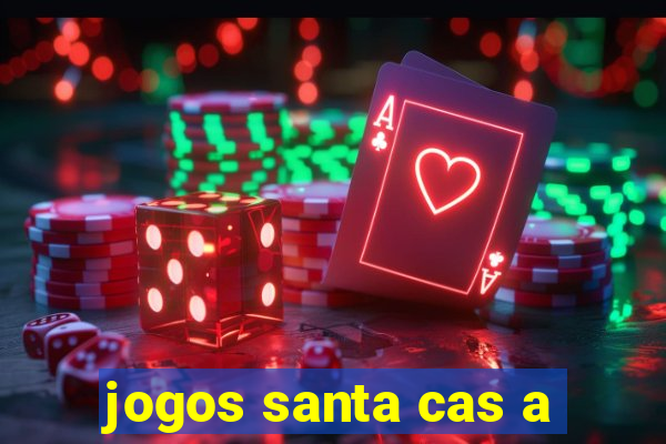 jogos santa cas a