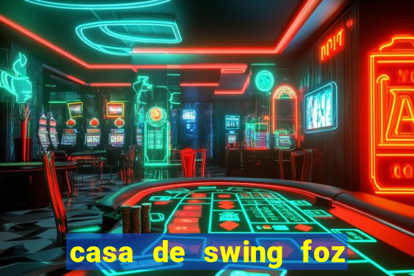 casa de swing foz do igua莽u