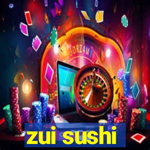 zui sushi