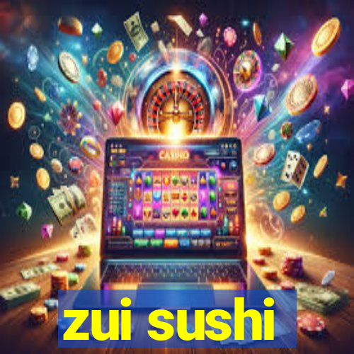 zui sushi