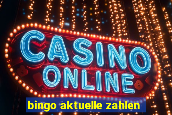 bingo aktuelle zahlen