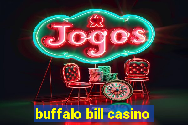 buffalo bill casino