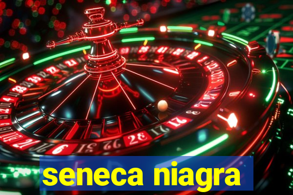 seneca niagra