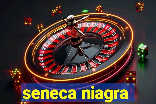 seneca niagra