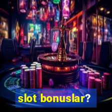 slot bonuslar?