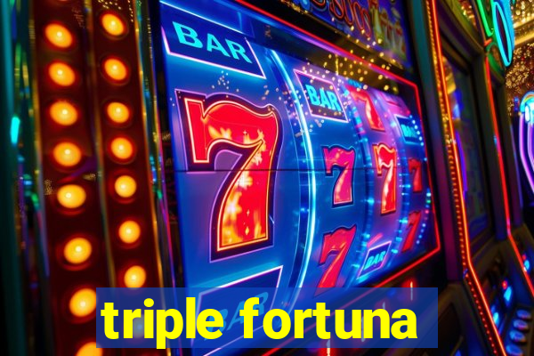 triple fortuna