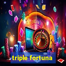 triple fortuna