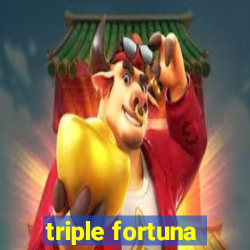 triple fortuna