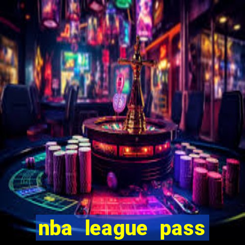 nba league pass vivo gr谩tis