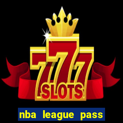 nba league pass vivo gr谩tis