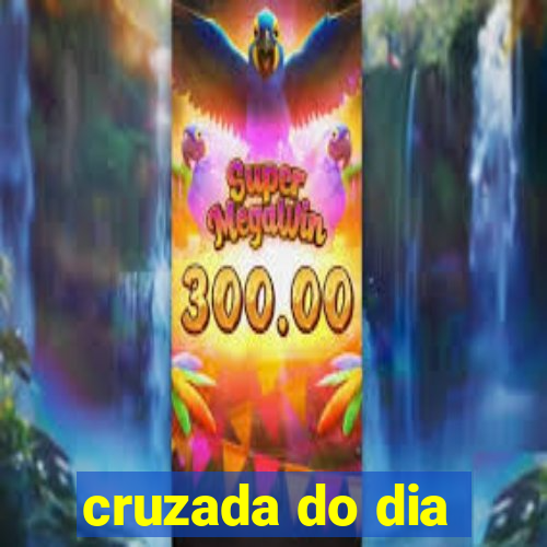 cruzada do dia