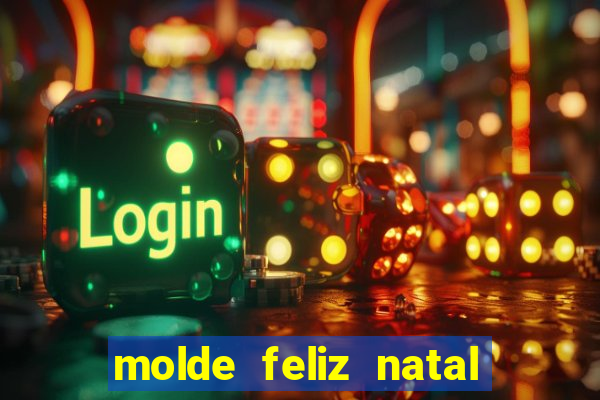 molde feliz natal para imprimir