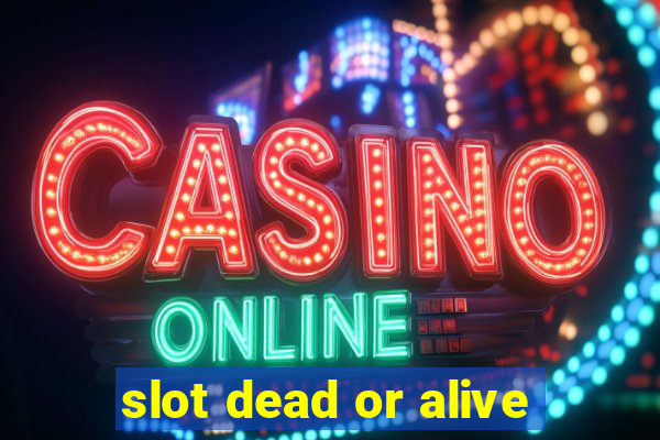 slot dead or alive