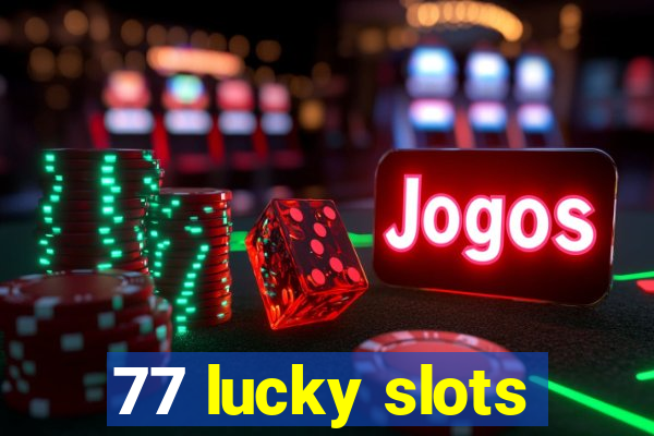 77 lucky slots