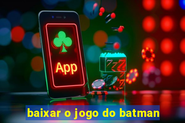 baixar o jogo do batman