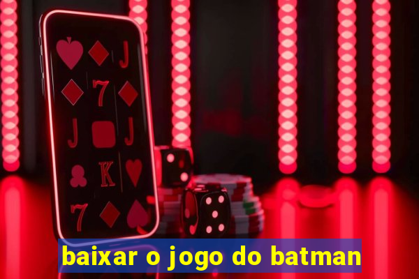 baixar o jogo do batman