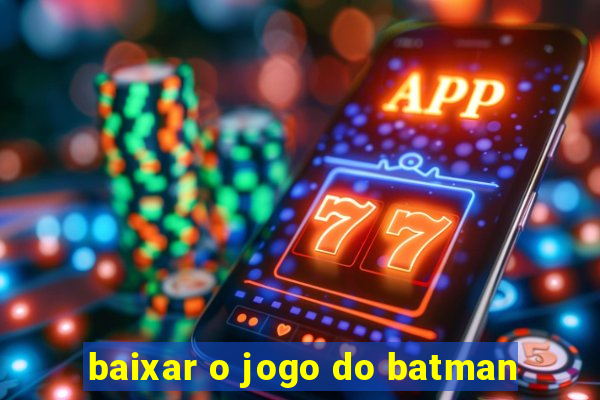 baixar o jogo do batman