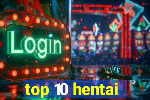 top 10 hentai