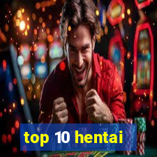 top 10 hentai