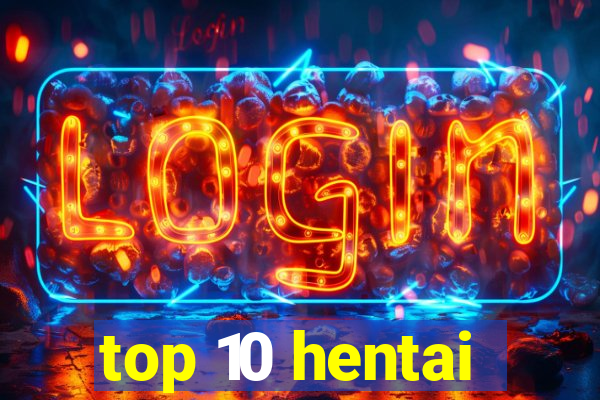 top 10 hentai