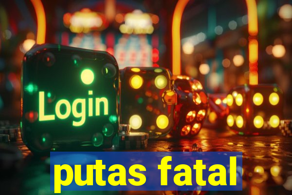 putas fatal