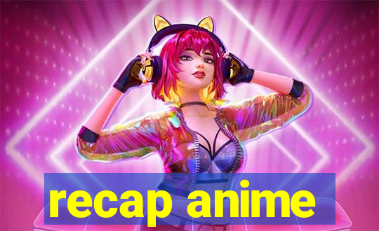 recap anime