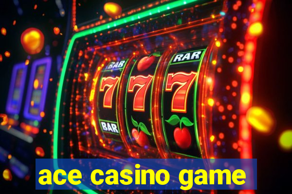 ace casino game