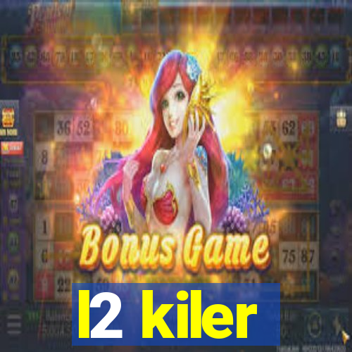 l2 kiler