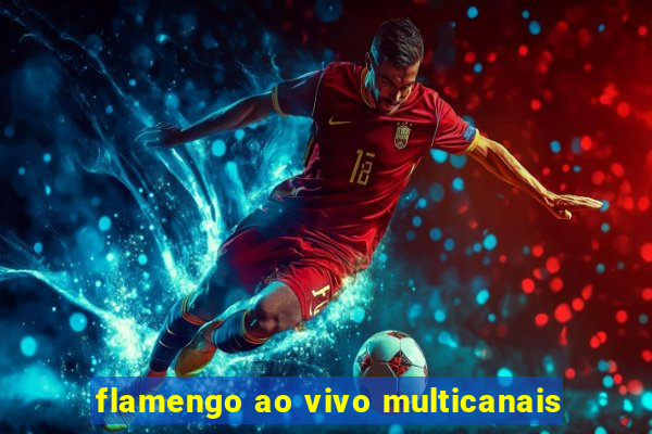 flamengo ao vivo multicanais