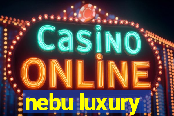 nebu luxury