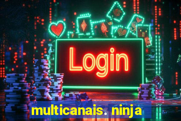 multicanais. ninja