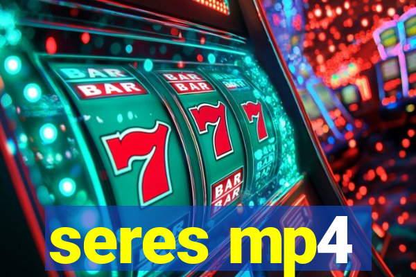 seres mp4