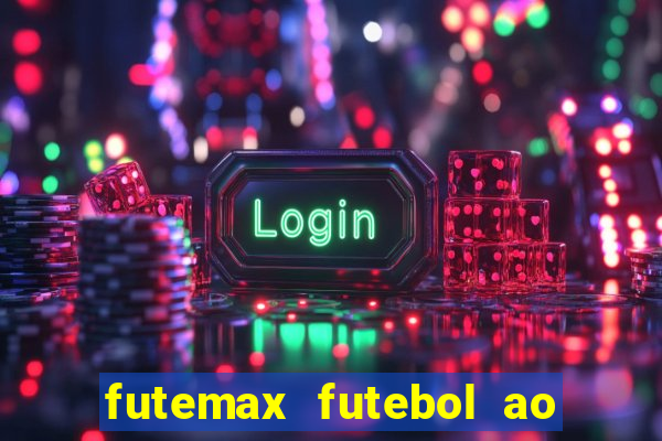 futemax futebol ao vivo hoje