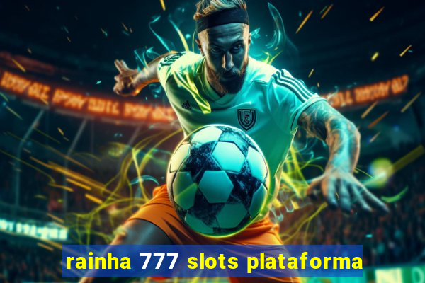 rainha 777 slots plataforma