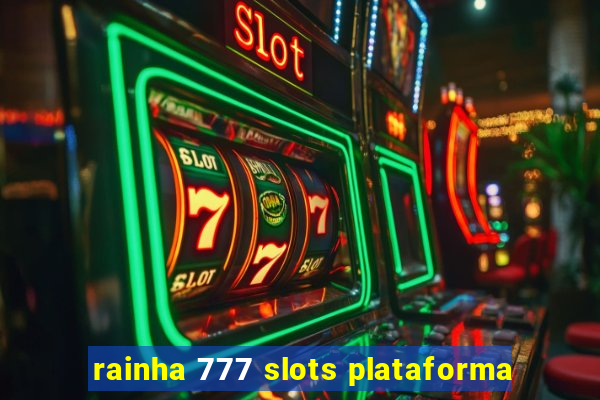 rainha 777 slots plataforma