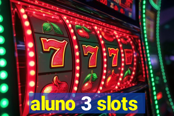 aluno 3 slots