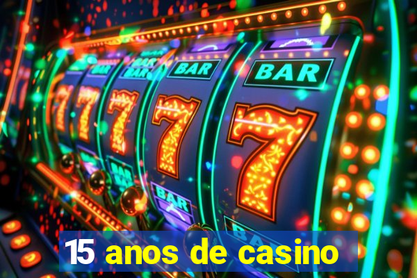 15 anos de casino