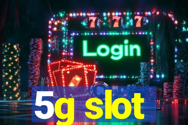 5g slot