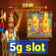 5g slot