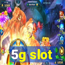 5g slot