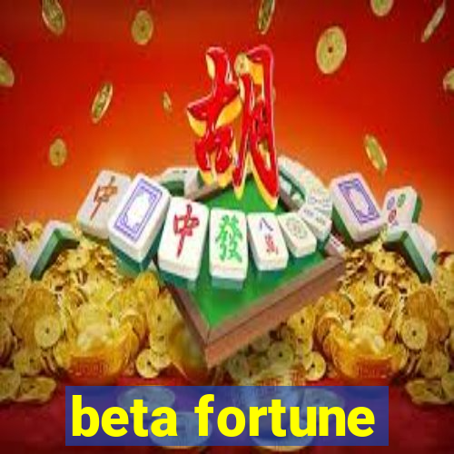 beta fortune