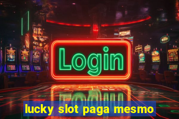 lucky slot paga mesmo