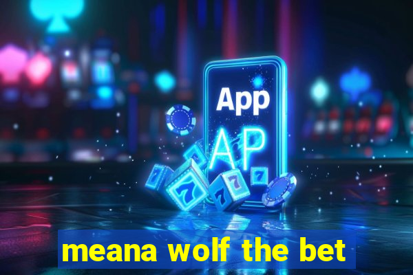 meana wolf the bet