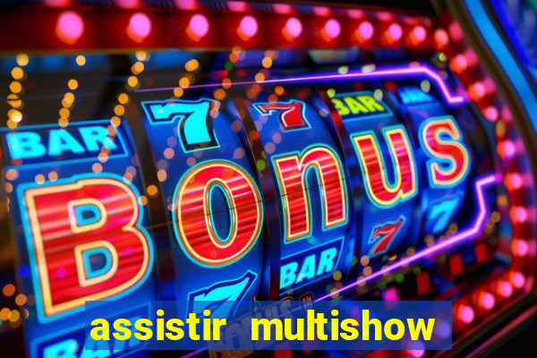 assistir multishow ao vivo online gratis