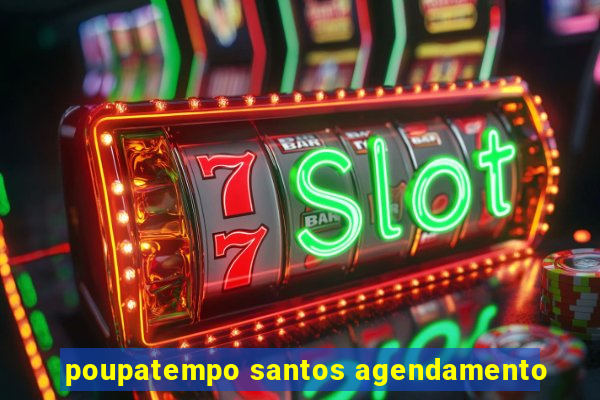 poupatempo santos agendamento