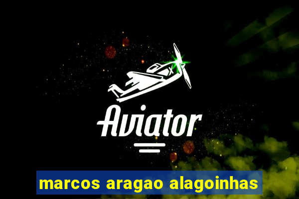 marcos aragao alagoinhas